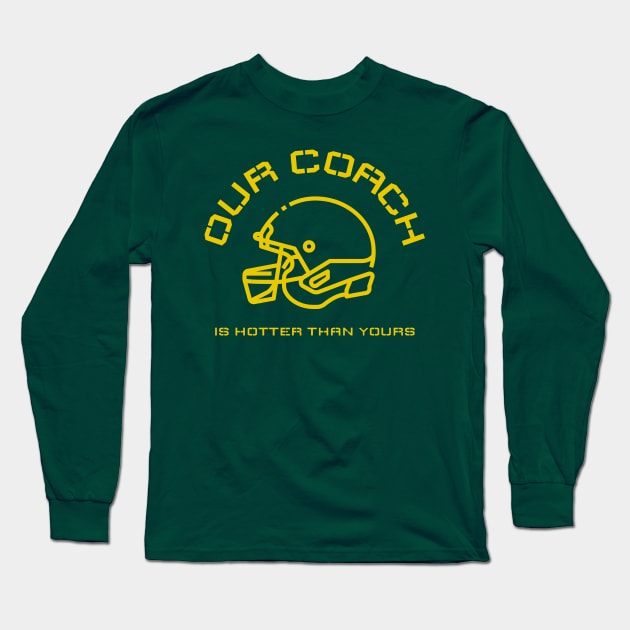 Our Coach Is Hotter Than Yours Long Sleeve T-Shirt by Etopix